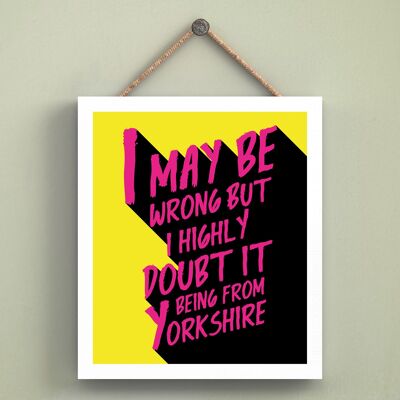 P6568 - I May Be Wrong Yorkshire Themed Comical Typography Placa colgante de madera