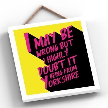 P6568 - Plaque à suspendre en bois avec typographie comique sur le thème du Yorkshire I May Be Wrong 2