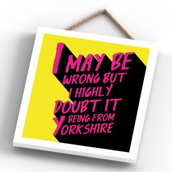 P6568 - Plaque à suspendre en bois avec typographie comique sur le thème du Yorkshire I May Be Wrong 4