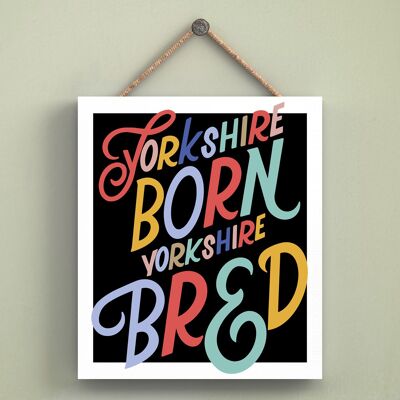 P6576 - Yorkshire Born & Bred Yorkshire Themed Comical Typography Wooden Hanging Plaque