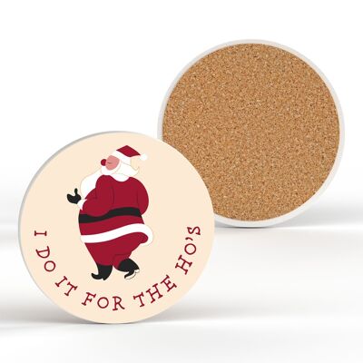 P6825 - I Do It For The Ho's Santa Festive Ceramic Coaster Christmas Decor