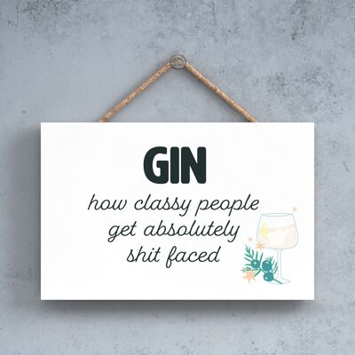 P7568 – Gin How Classy People Get Drunk Lustiges dekoratives Hängeschild zum Thema Alkohol
