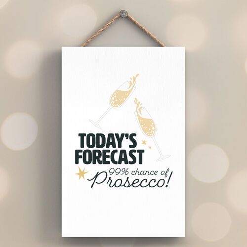 P7573 - 99% Chance Of Prosecco Funny Alcohol Themed Decorative Hanging Plaque