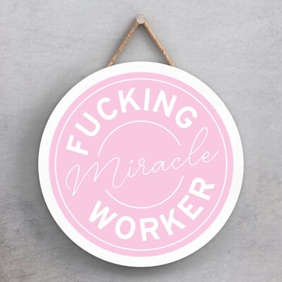 P7617 - F*cking Miracle Worker Humour Themed Funny Decorative Plaque Secret Santa Gift Idea