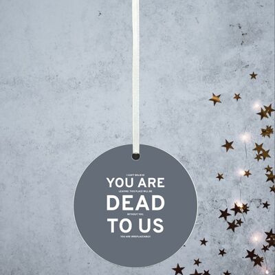 P8154 - Dead To Us Humour Themed Funny Decorative Bauble Secret Santa Gift Idea