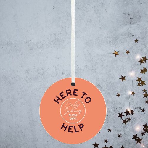 P8168 - Here To Help Humour Themed Funny Decorative Bauble Secret Santa Gift Idea