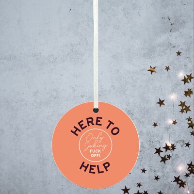 P8168 - Here To Help Humour Themed Funny Decorative Bauble Secret Santa Gift Idea