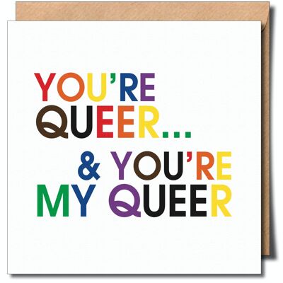 You're Queer & you're My Queer Greeting Card.