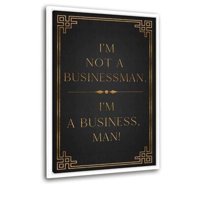 I’M A BUSINESS, MAN! - Leinwandbild mit Schattenfuge