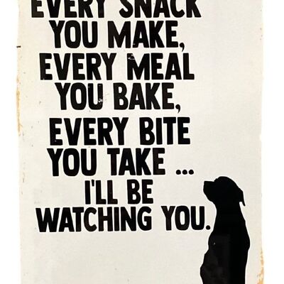 Plaque murale publicitaire en métal - Every Snack Meal Make I'll Be Watching You Dog Lab