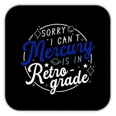 Coasters 'Sorry I can't mercury is in re