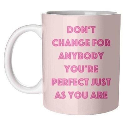 Mugs 'Don't Change For Anybody'