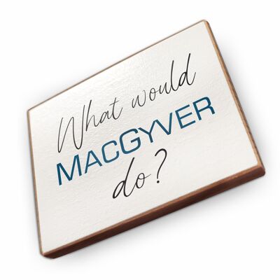 Magnet aus Buchenholz | What would macgyver do