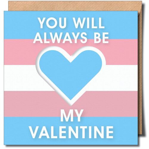 You Will Always Be My Valentine Transgender Greeting Card.