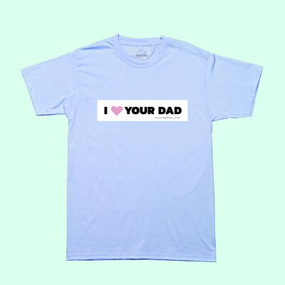 I HEART YOUR DAD