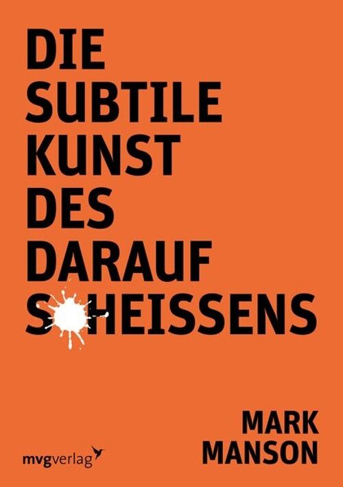 Die subtile Kunst des Daraufscheißens (Ratgeber, Alltag, Persönliche Entwicklung, Motivation, Gelassenheit)