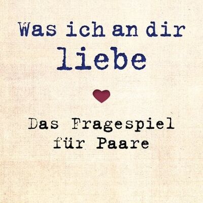 Was ich an dir liebe – Das Fragespiel für Paare (Liebe, Valentinstag, Ausfüllbuch, Geschenkbuch)