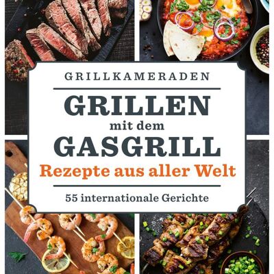 Grilling with the gas grill - recipes from all over the world (cooking, cookbook, summer, barbecue season, gas grill, recipe)