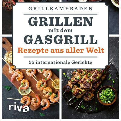 Grillen mit dem Gasgrill – Rezepte aus aller Welt (Kochen, Kochbuch, Sommer, Grillsaison, Gasgrill, Rezept)