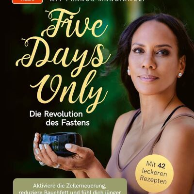 Solo cinco días. The Fasting Revolution (guía, cocina, recetario, recetas, metabolismo, pérdida de peso, dieta)