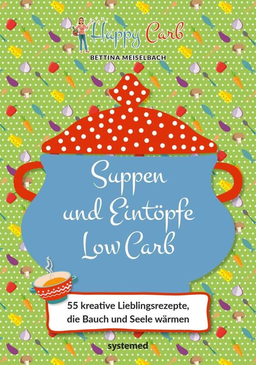 Happy Carb: Suppen und Eintöpfe Low Carb (Kochen, Kochbuch, Essen, Ernährung, Abnehmen)