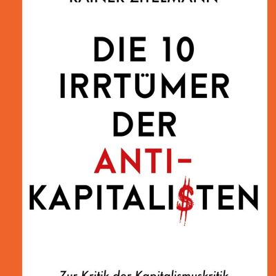 Die 10 Irrtümer der Antikapitalisten (Sachbuch, Wirtschaft, Finanzen, Einkommen, Geld, Kapitalismus)