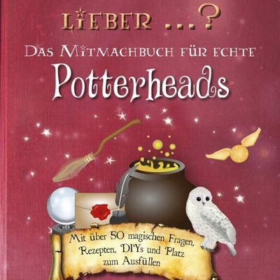 Würdest du lieber ... – Das Mitmachbuch für echte Potterheads (Geschenk, Harry Potter Buch, Ausfüllbuch, Harry Potter Fanartikel, Gryffindor, Slytherin, Hufflepuff, Ravenclaw, Zaubersprüche, Hagrid, Hermine Granger, Ron Weasley, entweder oder fragen)