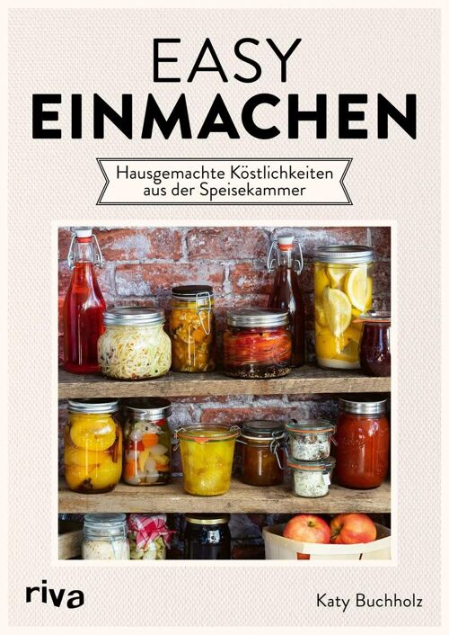 Easy einmachen (Kochbuch, Einkochen Rezepte, Marmelade einkochen, Obst einkochen, Gemüse einlegen, Lebensmittel haltbar machen, Vorratshaltung)