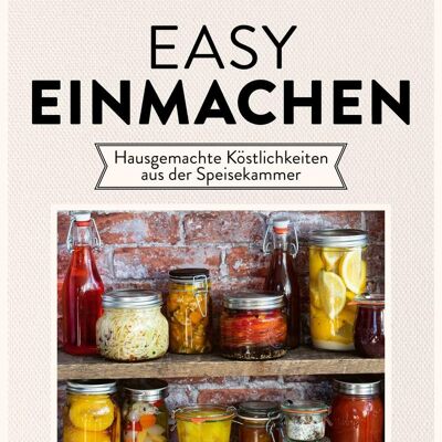 Easy einmachen (Kochbuch, Einkochen Rezepte, Marmelade einkochen, Obst einkochen, Gemüse einlegen, Lebensmittel haltbar machen, Vorratshaltung)