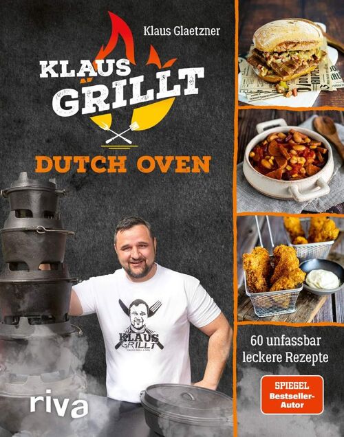 Klaus grillt: Dutch Oven (Kochbuch, Weber Grill, Dutch Oven Rezepte, Dutch Oven Set, Grill Zubehör, Grill Outdoor, Grill Rezepte, einfache Rezepte, Barbecue)