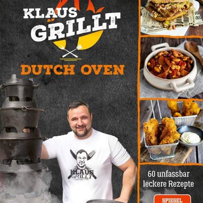 Klaus grillt: horno holandés (libro de cocina, Weber Grill, recetas de horno holandés, juego de horno holandés, accesorios para parrilla, parrilla al aire libre, recetas de parrilla, recetas simples, barbacoa)