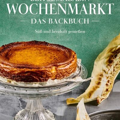 Wochenmarkt. Das Backbuch (zeit-magazin, saisonale rezepte, wochenmarkt rezepte, backen buch, kuchen backen, kuchenrezepte)