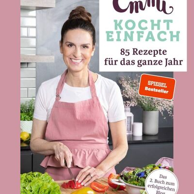 Emmi simply cooks: 85 recipes for the whole year (cooking, cookbook, food, nutrition, bestseller, recipe)