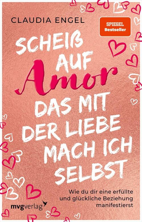 Scheiß auf Amor, das mit der Liebe mach ich selbst (Ratgeber, Partnerschaft, Liebe, Dating, Leben, Partnerschaft)