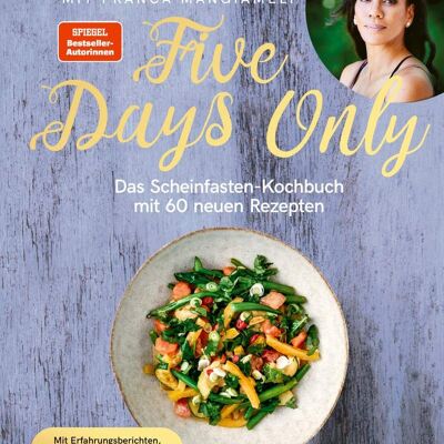 Five Days Only (cooking, cookbook, food, kitchen, nutrition, losing weight, fasting, fake fasting)