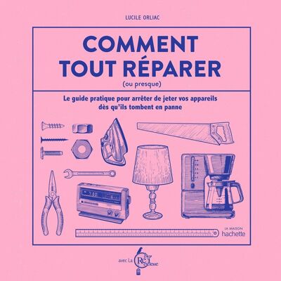 LIVRE - Comment tout réparer (ou presque)