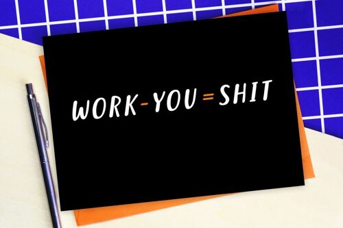 Work - You = Shit Leaving card