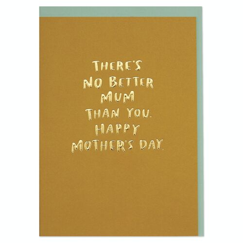 There's No Better Mum Than You. Happy Mother's Day