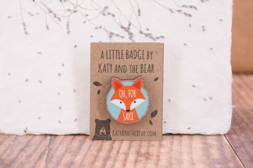 Oh, For Fox Sake Biodegradable Wooden Pin Badge