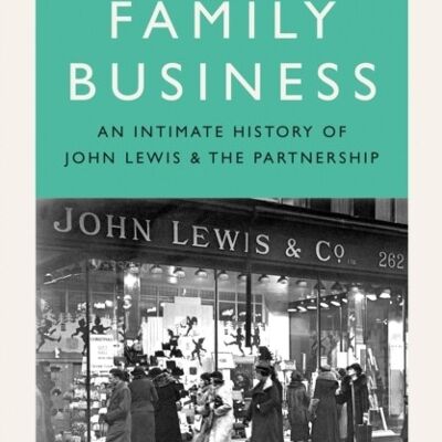 Family Business An Intimate History Of John Lewis And The Partnership by Victoria Glendinning