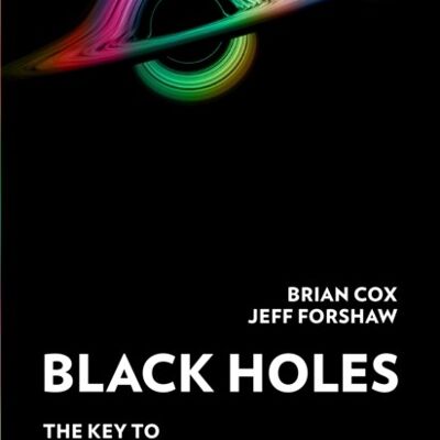 Black Holes The Key to Understanding the Universe by Professor Brian CoxProfessor Jeff Forshaw