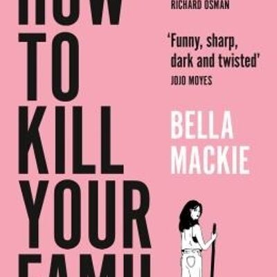 How to Kill Your Family by Bella Mackie