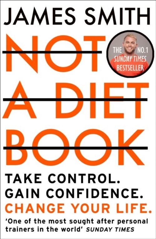 Not a Diet Book Take Control. Gain Confidence. Change Your Life. by James Smith