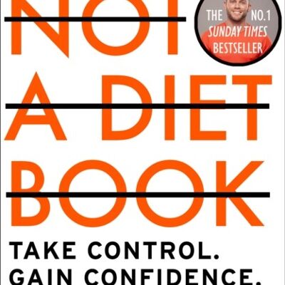 Not a Diet Book Take Control. Gain Confidence. Change Your Life. by James Smith