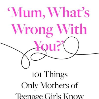 Mum Whats Wrong with You by Lorraine Candy