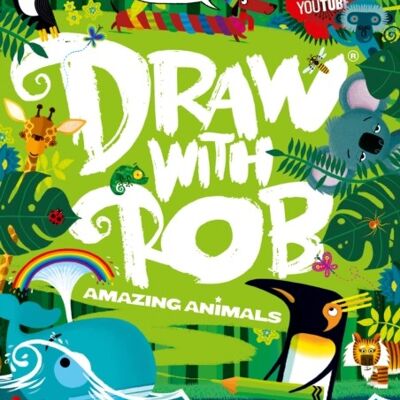 Draw With Rob Amazing Animals by Rob Biddulph