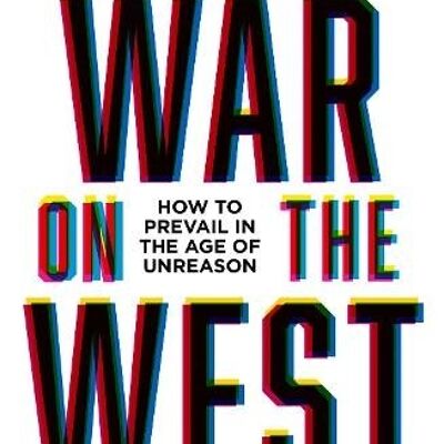 War on the WestTheHow to Prevail in the Age of Unreason by Douglas Murray