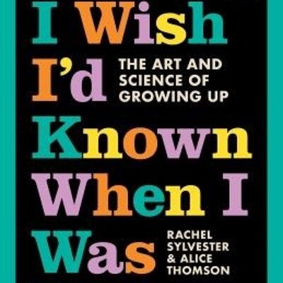 What I Wish Id Known When I Was Young by Rachel SylvesterAlice Thomson