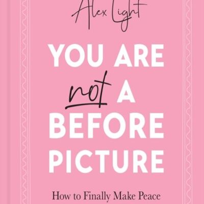 You Are Not a Before Picture by Alex Light