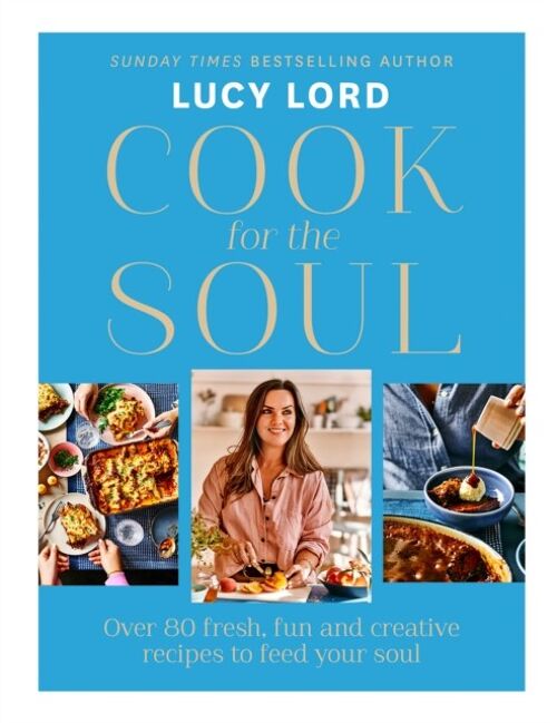 Cook for the Soul by Lucy Lord